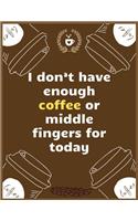 I don't have enough coffee or middle fingers for today