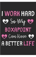 I Work Hard So My Boxapoint Can Have A Better Life