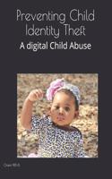 Preventing Child Identity Theft (Illustrated): A digital Child Abuse