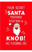 Your Secret Santa Thinks You're A Knob Ho Fucking Ho