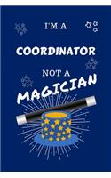 I'm A Coordinator Not A Magician: Perfect Gag Gift For A Coordinator Who Happens To NOT Be A Magician! - Blank Lined Notebook Journal - 100 Pages 6 x 9 Format - Office - Work - Job -