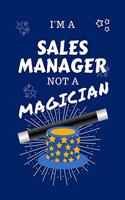 I'm A Sales Manager Not A Magician: Perfect Gag Gift For A Dental Nurse Who Happens To NOT Be A Magician! - Blank Lined Notebook Journal - 100 Pages 6 x 9 Format - Office - Work - Job 