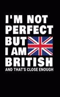I'm Not Perfect But I Am British And That's Close Enough