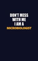 Don't Mess With Me I Am A Microbiologist: Career journal, notebook and writing journal for encouraging men, women and kids. A framework for building your career.