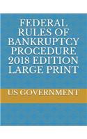 Federal Rules of Bankruptcy Procedure 2018 Edition Large Print