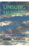 Unsung Heroes: Our Forgotten Heroes. Artashes Galust Gevorgian