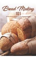 Bread Making 101: Artisan Bread Recipes for the Beginner Baker
