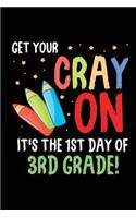 Get Your Cray On It's the 1st Day of 3rd Grade!: Funny Third Grade Back to School Novelty Gift for Students