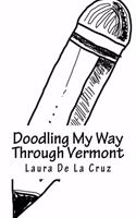 Doodling My Way Through Vermont: A doodle journal to use when traveling so you have a record of all the people, places and things you meet and see!