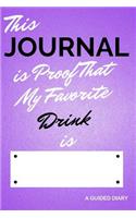 This Journal Is Proof That My Favorite Drink Is [blank]: A Guided Diary - Fill-In-The-Cover Keepsake Questionnaire