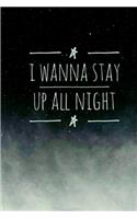 I wanna Stay Up All Night
