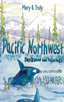 Pacific Northwest Daydreams and Paintings