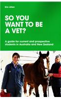 So You Want to be a Vet? A guide for current and prospective students in Australia and New Zealand