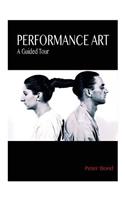 Performance Art: A Guided Tour: (English)