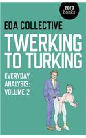 Twerking to Turking – Everyday Analysis – Volume 2