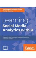 Learning Social Media Analytics with R: Transform data from social media platforms into actionable business insights