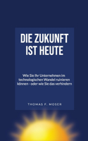 Die Zukunft ist heute
