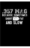 .357 Mag Because Sometimes Short Fat and Low