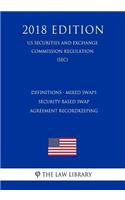Definitions - Mixed Swaps - Security-Based Swap Agreement Recordkeeping (Us Securities and Exchange Commission Regulation) (Sec) (2018 Edition)