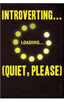 Introverting Loading Quiet Please