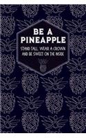 Be a Pineapple Notebook & Journal: Stand Tall, Wear a Crown and Be Sweet on the Inside (Blue)