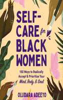 Self-Care for Black Women: 150 Ways to Radically Accept & Prioritize Your Mind, Body, & Soul