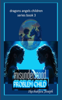 Misunderstood Problem Child: (3 Dragons Angels Children)