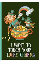 Notebook: I Want to Touch Your Lucky Charms. Funny Blank Novelty Journal, Perfect as a St Patricks Gift & a Great Alternative to a Card. Dark Green.