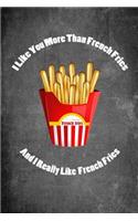 I Like You More Than French Fries and I Really Like French Fries