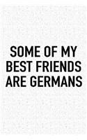 Some of My Best Friends Are Germans: A 6x9 Inch Matte Softcover Journal Notebook with 120 Blank Lined Pages and a Funny Cover Slogan