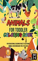 Animals for Toddler Coloring Book: Fun Educational Coloring Pages to Exploring Animals and Dinosaurs for Little Kids Age 2-4, 4-8, Boys, Girls, Preschool and Kindergarten (Coloring Bo