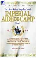 Imperial Aide-De-Camp - A French Cavalryman of the Napoleonic Wars at Saragossa, Landshut, Eckmuhl, Ratisbon, Aspern-Essling, Wagram, Busaco & Torres Vedras