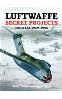 Luftwaffe Secret Projects: Fighters 1939-1945