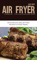 Air Fryer Cookbook The Essential Guide 2021