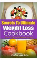 Secrets to Ultimate Weight Loss Cookbook: Over 50 Plant-Based Recipes to Help You Lose Weight