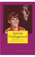 Autism Undiagnosed: A Biography of My Life with Undiagnosed Autism