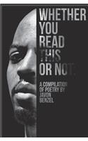Whether You Read This Or Not: A Compilation of Poetry By Javon Benzel