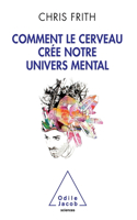 How the Brain Creates Our Mental World / Comment le cerveau crée notre univers mental