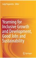 Yearning for Inclusive Growth and Development, Good Jobs and Sustainability