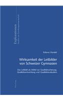 Wirksamkeit Der Leitbilder Von Schweizer Gymnasien: Das Leitbild ALS Mittel Zur Qualitaetssicherung, Qualitaetsentwicklung Und Qualitaetsevaluation(52 Explorationen)