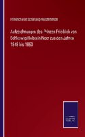 Aufzeichnungen des Prinzen Friedrich von Schleswig-Holstein-Noer zus den Jahren 1848 bis 1850