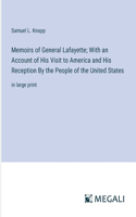 Memoirs of General Lafayette; With an Account of His Visit to America and His Reception By the People of the United States