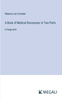 Book of Medical Discourses; In Two Parts