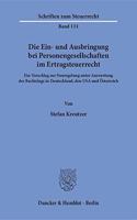 Die Ein- Und Ausbringung Bei Personengesellschaften Im Ertragsteuerrecht: Ein Vorschlag Zur Neuregelung Unter Auswertung Der Rechtslage in Deutschland, Den USA Und Osterreich