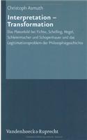 Interpretation - Transformation: Das Platonbild Bei Fichte, Schelling, Hegel, Schleiermacher Und Schopenhauer Und Das Legitimationsproblem Der Philoso
