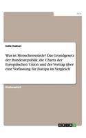 Was Ist Menschenwürde? Das Grundgesetz Der Bundesrepublik, Die Charta Der Europäischen Union Und Der Vertrag Über Eine Verfassung Für Europa Im Vergleich: (German)