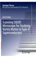 Scanning SQUID Microscope for Studying Vortex Matter in Type-II Superconductors: (Springer Theses)
