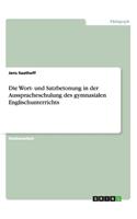 Wort- und Satzbetonung in der Ausspracheschulung des gymnasialen Englischunterrichts
