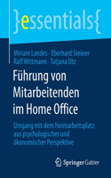 Führung Von Mitarbeitenden Im Home Office: Umgang Mit Dem Heimarbeitsplatz Aus Psychologischer Und Ökonomischer Perspektive