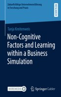 Non-Cognitive Factors and Learning within a Business Simulation: (Zukunftsfähige Unternehmensführung in Forschung und Praxis)